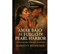 AMAR BAJO EL FUEGO DE PEARL HARBOR. Novela de Dark Romance en Español: Ella era sospechosa. Él, su enemigo. La guerra los convirtió en amantes. Te ... y te hará arder (Amor en Tiempos de Guerra)