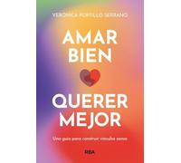 Amar bien, querer mejor: Una guía para construir vínculos sanos (Desarrollo personal)