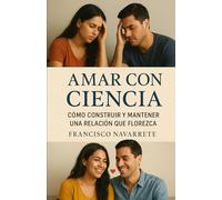 Amar con Ciencia: Como construir y mantener una relación que florezca