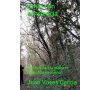 Amar con conciencia: Una guía para la madurez emocional en el amor (Libros Juan Voces Garcia)