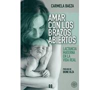 Amar Con Los Brazos Abiertos. Lactancia (NUEVO ENSAYO)