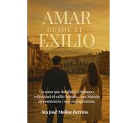AMAR DESDE EL EXILIO: Una historia de amor, memoria y segundas oportunidades
