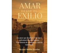 AMAR DESDE EL EXILIO: “Una historia de amor, memoria y segundas oportunidades”