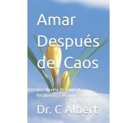 Amar Después del Caos: Una Novela de Sanidad, Resiliencia, y Madurez en el amor