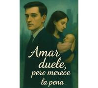 Amar duele, pero merece la pena