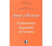 Amar e Brincar. Fundamentos Esquecidos do Humano (Em Portuguese do Brasil)
