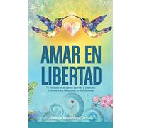 AMAR EN LIBERTAD: Convierte tus relaciones en bendiciones