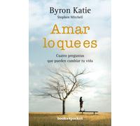 Amar Lo Que Es: Cuatro Preguntas Que Pueden Cambiar Tu Vida