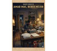 AMAR MAS BEBER MEJOR: Entre páginas, botellas y despedidas