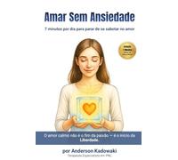 Amar Sem Ansiedade: 7 Minutos por dia para parar de se sabotar no amor (Coleção 7 Minutos: Método de Clareza Mental)
