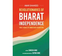 Amar Shaheed Revolutionaries of Bharat Independence: True stories of unmatched Patriotism