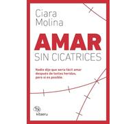 Amar sin cicatrices: Nadie dijo que sería fácil amar después de tantas heridas, pero sí es posible (Kitaeru Libros)