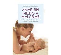Amar sin miedo a malcriar | Yolanda González Vara
