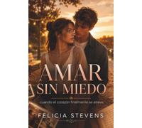 Amar Sin Miedo: Cuando El Corazón Finalmente Se Atreve romance contemporáneo