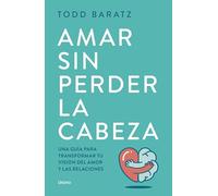 Amar sin perder la cabeza: Olvídate de las historias de princesas para vivir historias reales (Crecimiento personal)