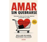 AMAR SIN QUEBRARSE: Guia para amar con los ojos abiertos y el bolsillo en orden