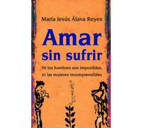 AMAR SIN SUFRIR | María Jesús Álava Reyes