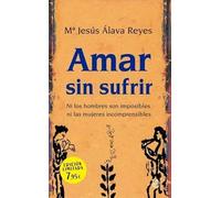 Amar sin sufrir: Ni los hombres son imposibles, ni las mujeres incomprensibles (BOLSILLO)