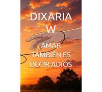 AMAR TAMBIÉN ES DECIR ADIÓS