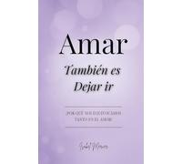 Amar También es Dejar Ir: ¿Por qué nos Equivocamos tanto en el Amor?