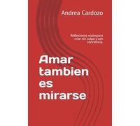 Amar tambien es mirarse: Reflexiones realespara criar sin culpa y con conciencia.