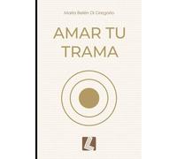 Amar tu trama: historias reales de resiliencia , amor y el sentido profundo de la vida
