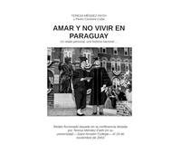 AMAR Y NO VIVIR EN PARAGUAY: Un relato personal, una historia nacional...