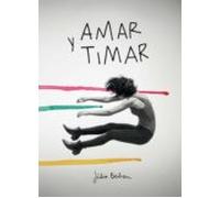 Amar Y Timar: Dibujos Y Conversaciones Para Dinamitar La Normalidad