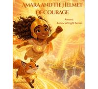 Amara and the Helmet of Courage: Amara: Aarmor of Light Series