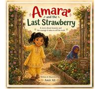 Amara and the Last Strawberry: A story about honesty and the courage it takes to tell the truth. (Seeds of Akhlaq: Stories of Faith and Virtue for Little Hearts)