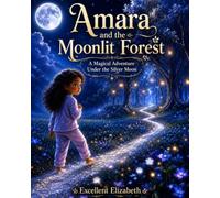 Amara and the Moonlit Forest: An Adventure Under the Silver Moon