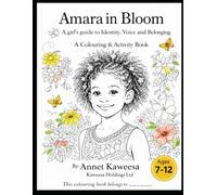 Amara in Bloom: A Girl’s Guide to Identity, Voice and Belonging: A Colouring & Activity Book for Confidence, Self-Expression and Emotional Wellbeing