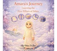 Amara’s Journey: Learning the Five Pillars of Islam: A Gentle Islamic Story for Children About Faith, Prayer, and Giving