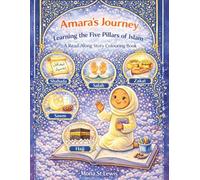 Amara’s Journey Learning the Five Pillars of Islam: An Interactive Islamic Story and Colouring Book for Children Ages 4-8 (Amara Learns About Islam)