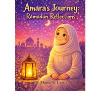 Amara’s Journey: Ramadan Reflections: A Heartwarming Story of Faith, Gratitude, and Giving During the Holy Month