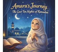Amara’s Journey The Last Ten Nights of Ramadan: A Gentle Islamic Story About Faith, Prayer, and Reflection (Amara Learns About Islam)