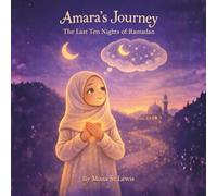 Amara’s Journey: The Last Ten Nights of Ramadan: A Gentle Islamic Story for Children About Laylat al-Qadr, Prayer, and Kindness (Amara Learns About Islam)