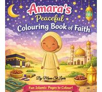 Amara’s Peaceful Islamic Colouring Book for Muslim Children: Calm, Faith-Based Colouring Pages for Muslim Kids (Amara Learns About Islam)