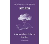 Amara und das Echo im Gewitter: Ein Kinderbuch ab 10 Jahren über ADHS, Gefühlschaos und die Stärke, neurodivergent zu sein (Gefühlskompass - Große Geschichten für kleine Helden)