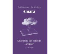 Amara und das Echo im Gewitter: Ein Kinderbuch ab 10 Jahren über ADHS, Gefühlschaos und die Stärke, neurodivergent zu sein (Gefühlskompass - Große Geschichten für kleine Helden)
