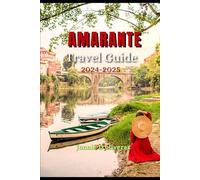 Amarante travel guide 2024-2025: Amarante Awaits: Explore Culture, Cuisine, Natural Beauty and Adventure