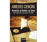 Amarás al Señor tu Dios: Psicología del encuentro con Dios: 184 (Nueva Alianza)