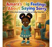 AMARA'S BIG FEELINGS ABOUT SAYING SORRY: A Story About Apologies, Empathy and Making Things Right