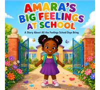 AMARA'S BIG FEELINGS AT SCHOOL: A Story About All the Feelings School Days Bring: 2