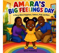 AMARA'S BIG FEELINGS DAY: A Story About Happiness, Sadness, Pride and More: 1