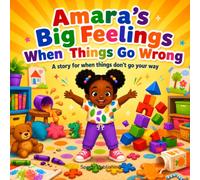AMARA'S BIG FEELINGS WHEN THINGS GO WRONG: A story for when things don’t go your way