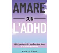 Amare con l'adhd: Chiavi per costruire una relazione sana e un’intimità duratura