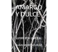Amargo y Dulce: Sufrir por un ideal