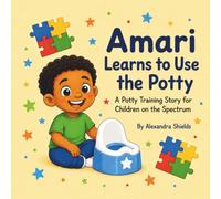 Amari Learns to Use The Potty: A Children's Story About Patience,Practice and Success
