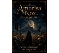 Amarisa Nox: The Harvesters: A Dark Fantasy Journey Beyond Consciousness: 1